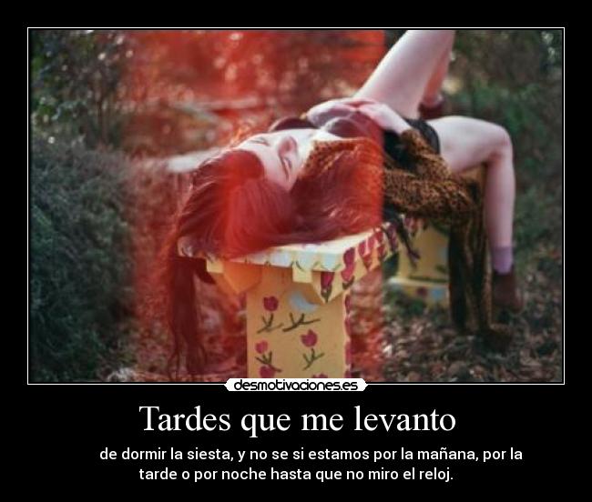 Tardes que me levanto -