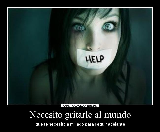 Necesito gritarle al mundo -