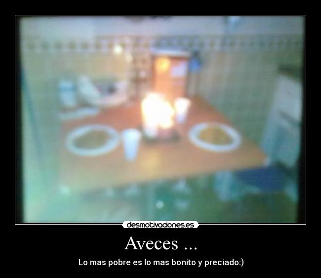 Aveces ... - Lo mas pobre es lo mas bonito y preciado:)