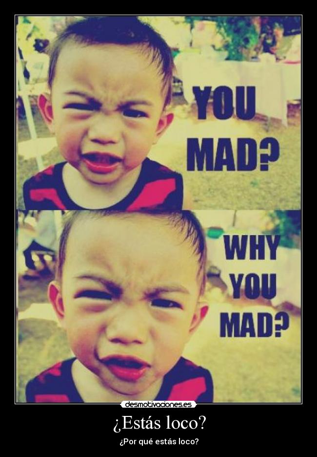 ¿Estás loco? - ¿Por qué estás loco?