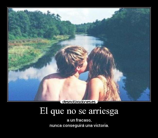 El que no se arriesga -