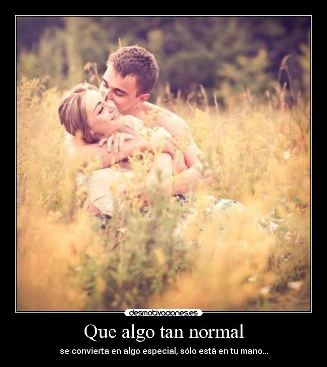 Que algo tan normal -