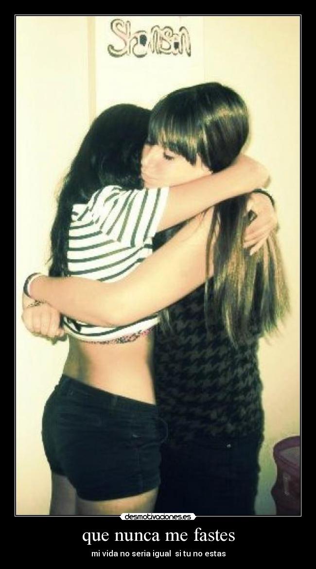 que nunca me fastes -