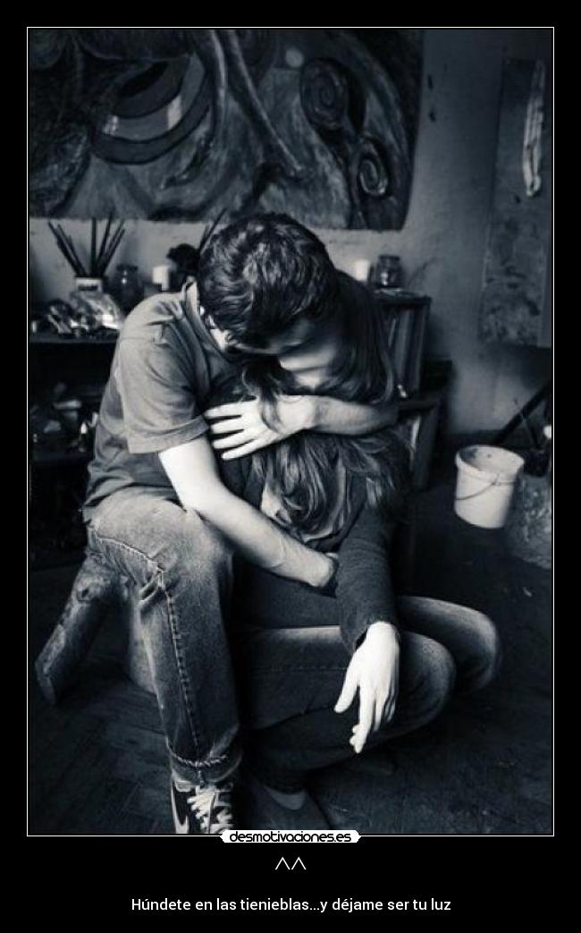 ^^ - Húndete en las tienieblas...y déjame ser tu luz