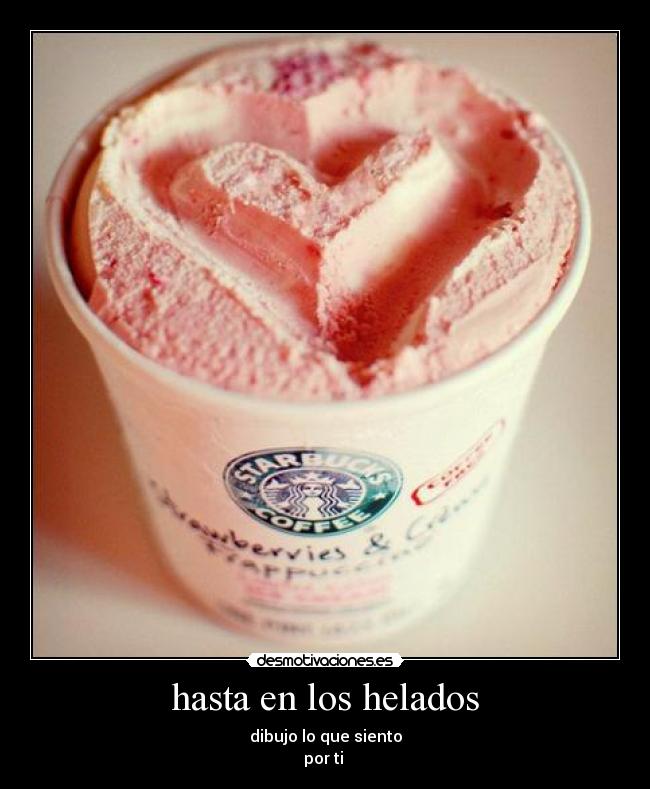 hasta en los helados - dibujo lo que siento
por ti