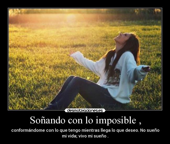 Soñando con lo imposible , -