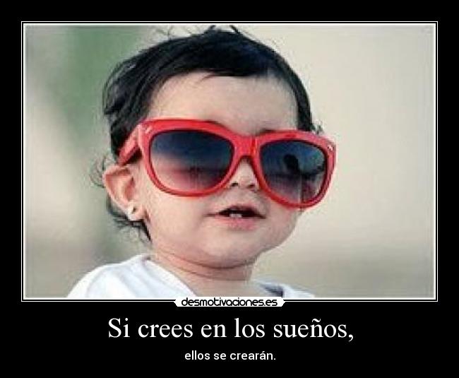 Si crees en los sueños, -