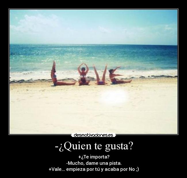 -¿Quien te gusta? -