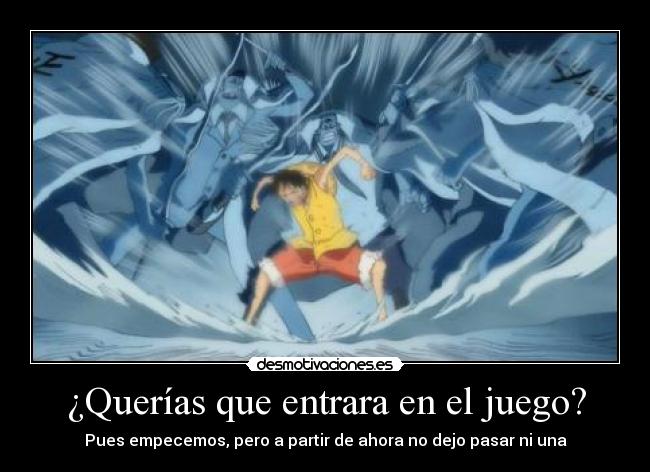 ¿Querías que entrara en el juego? - Pues empecemos, pero a partir de ahora no dejo pasar ni una