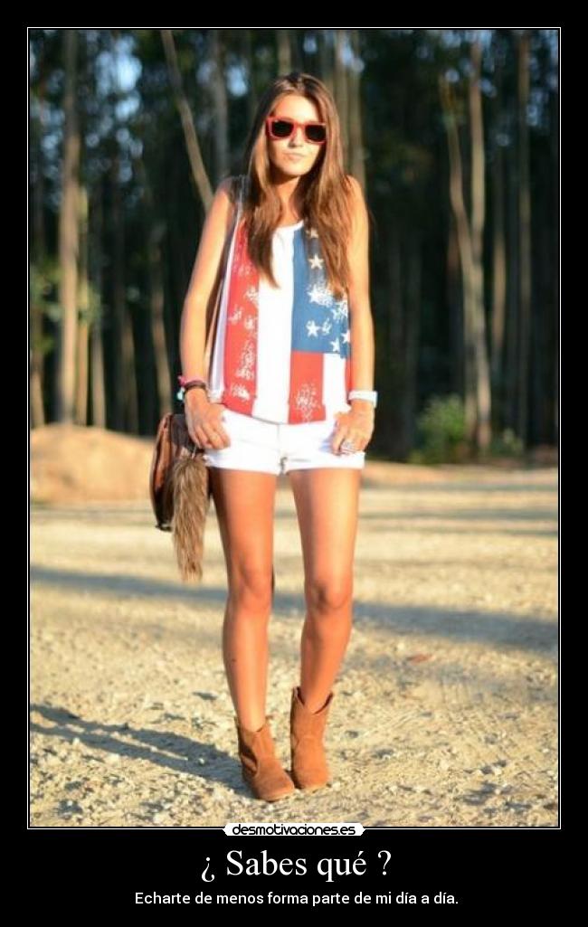 ¿ Sabes qué ? - Echarte de menos forma parte de mi día a día.