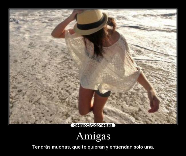 Amigas - Tendrás muchas, que te quieran y entiendan solo una.