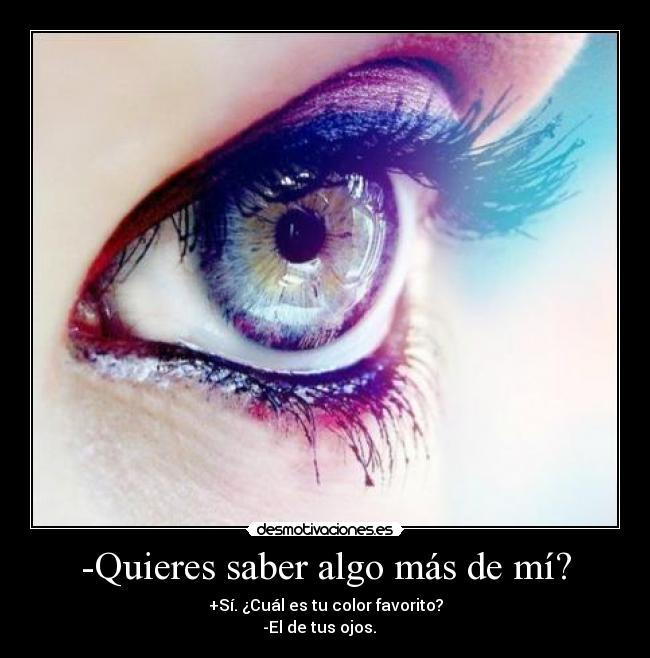 -Quieres saber algo más de mí? -