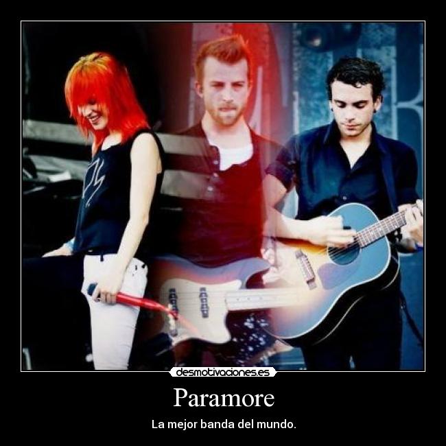 Paramore - La mejor banda del mundo.