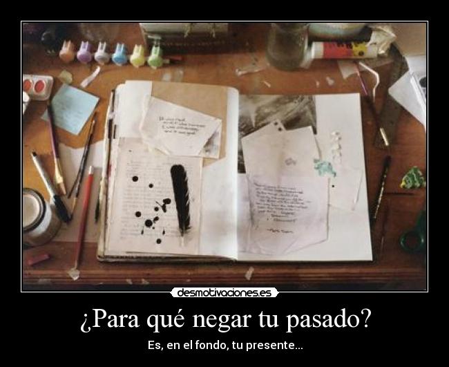 ¿Para qué negar tu pasado? -