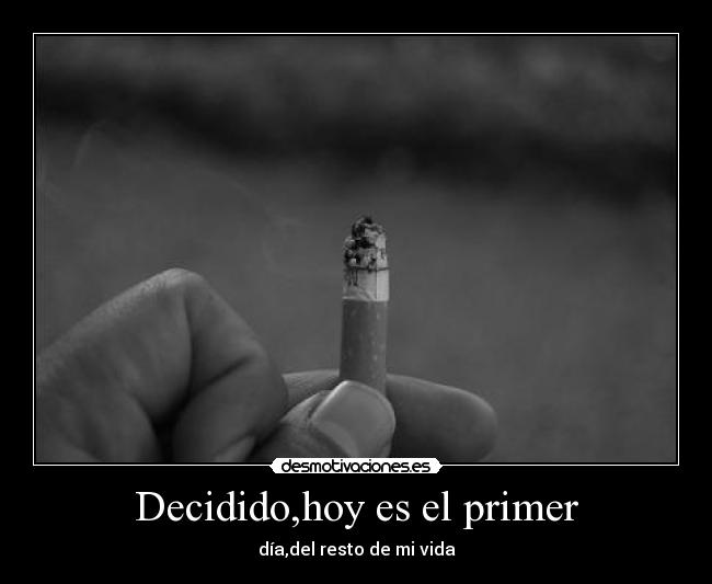Decidido,hoy es el primer - día,del resto de mi vida
