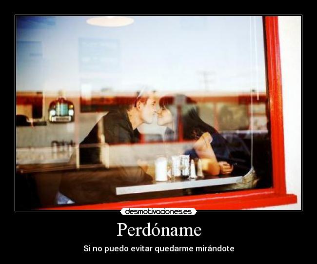 Perdóname - Si no puedo evitar quedarme mirándote