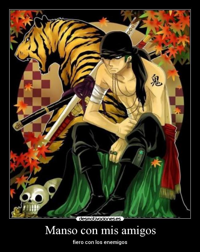 Manso con mis amigos - fiero con los enemigos