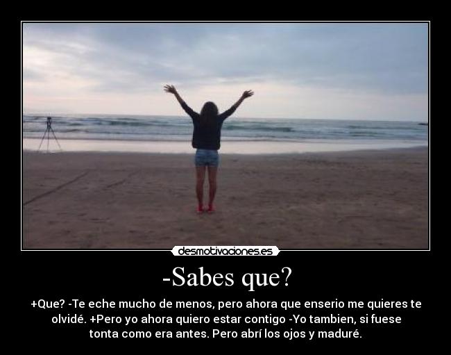 -Sabes que? -