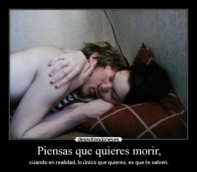 Piensas que quieres morir, - 