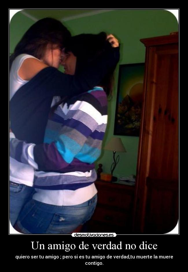 Un amigo de verdad no dice -