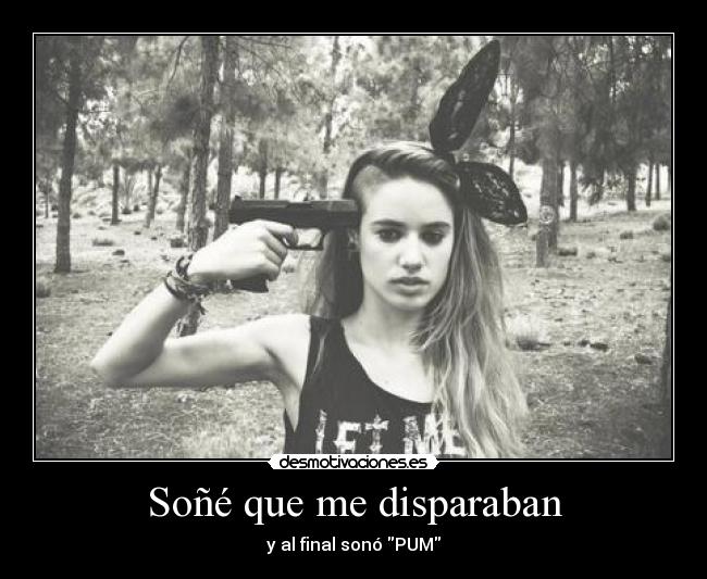 Soñé que me disparaban -