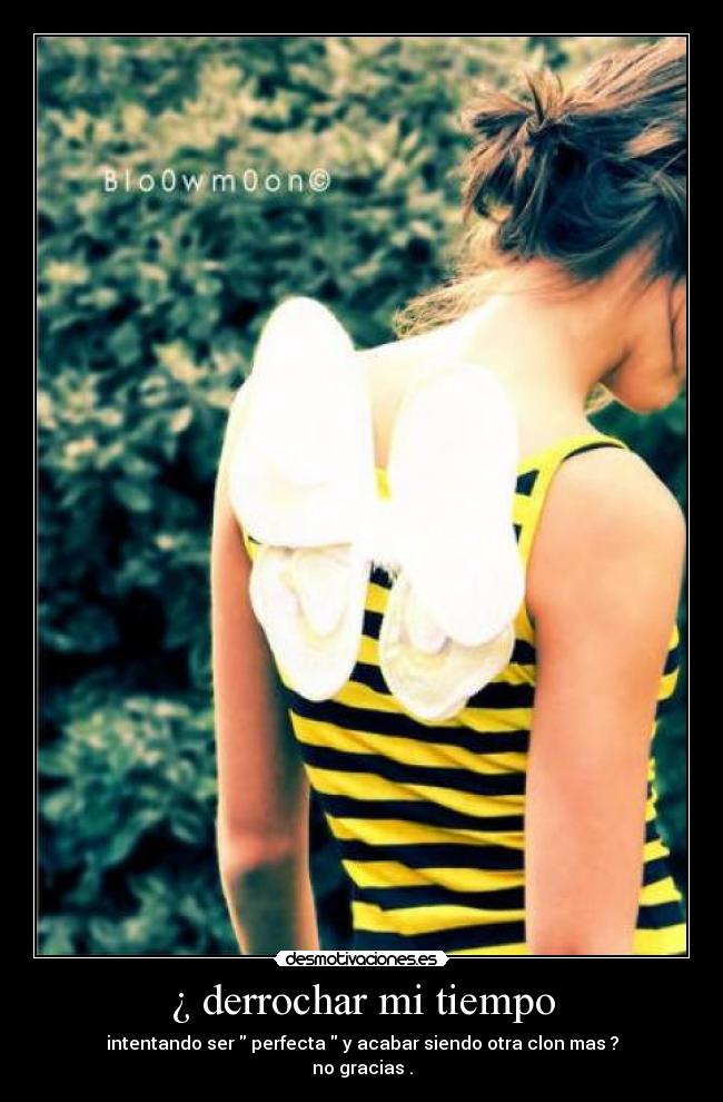¿ derrochar mi tiempo -