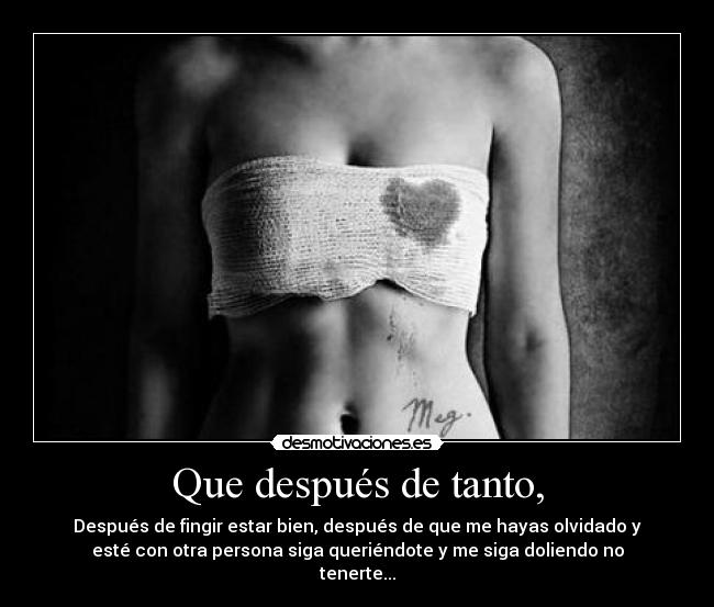 Que después de tanto, -