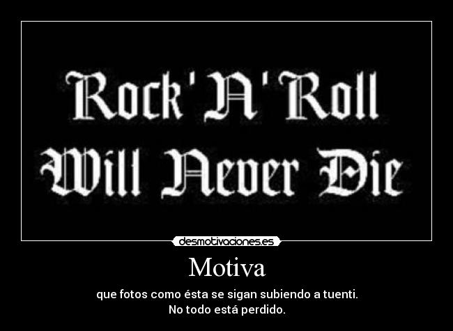 Motiva - que fotos como ésta se sigan subiendo a tuenti.
No todo está perdido.