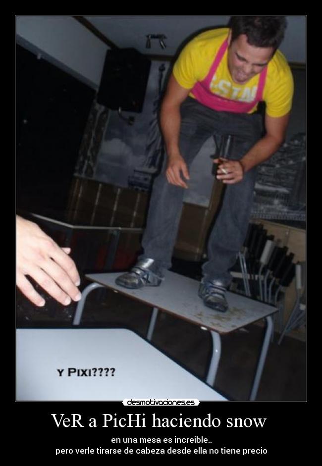 VeR a PicHi haciendo snow  - 