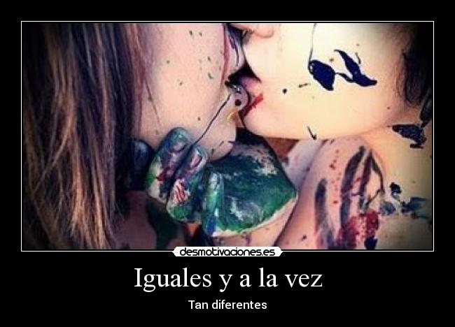 Iguales y a la vez - Tan diferentes
