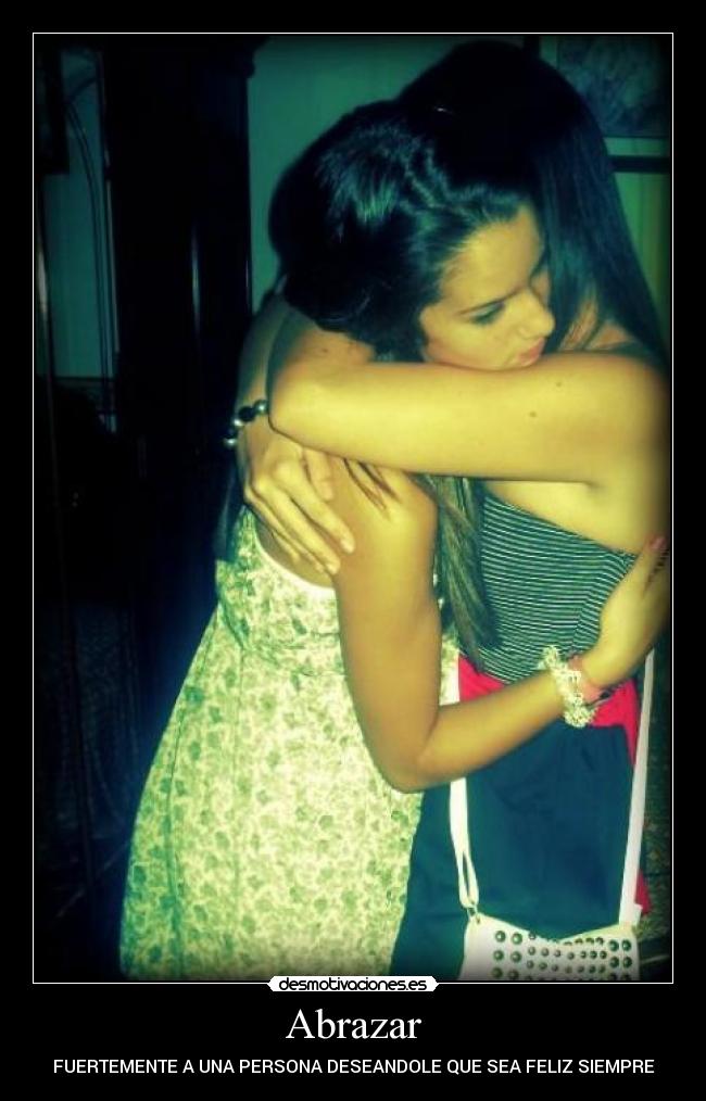 Abrazar - FUERTEMENTE A UNA PERSONA DESEANDOLE QUE SEA FELIZ SIEMPRE