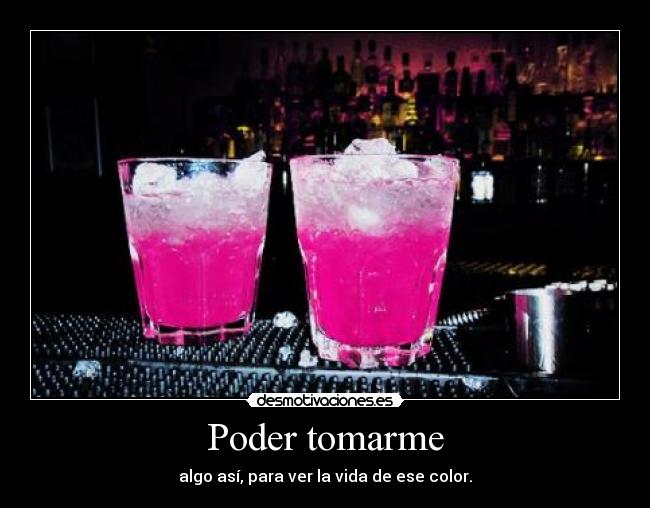 Poder tomarme -