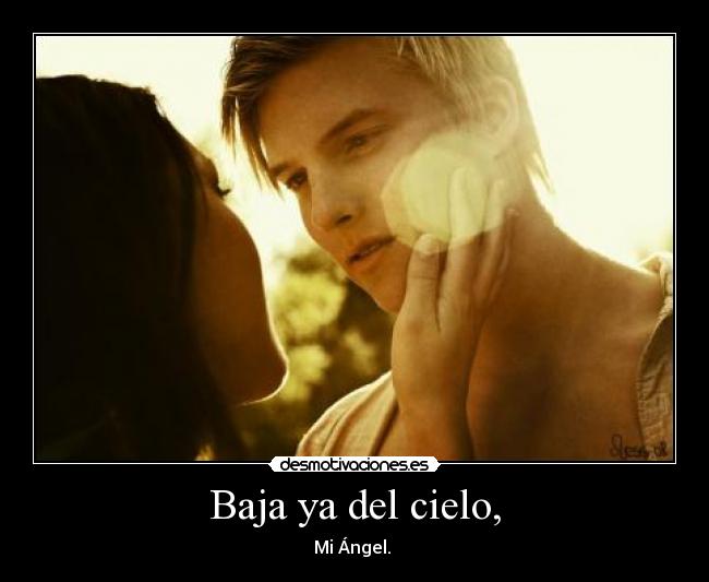 Baja ya del cielo, - Mi Ángel. ♥