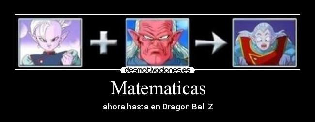 Matematicas - ahora hasta en Dragon Ball Z