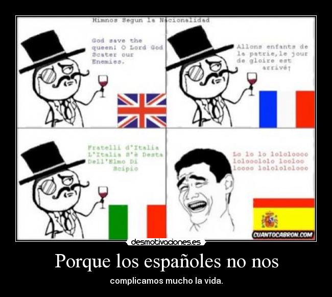 Porque los españoles no nos - complicamos mucho la vida.