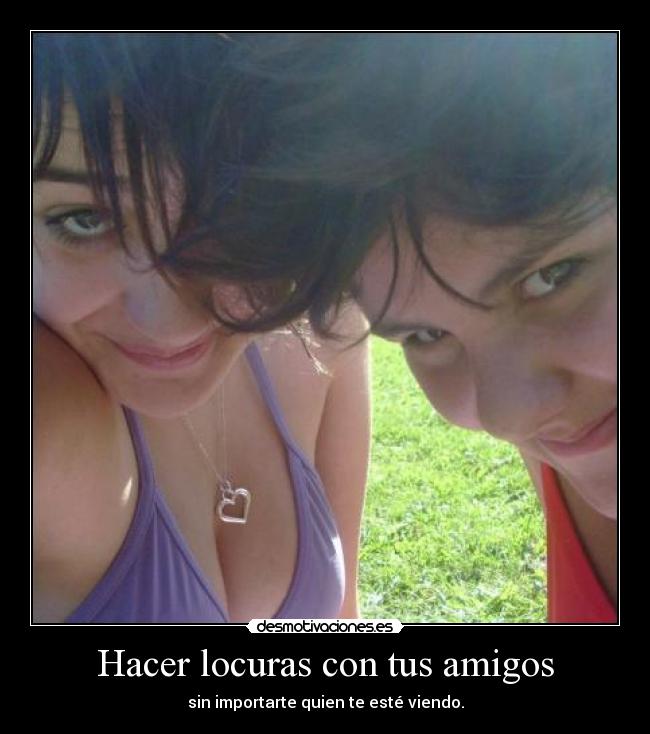 Hacer locuras con tus amigos - 