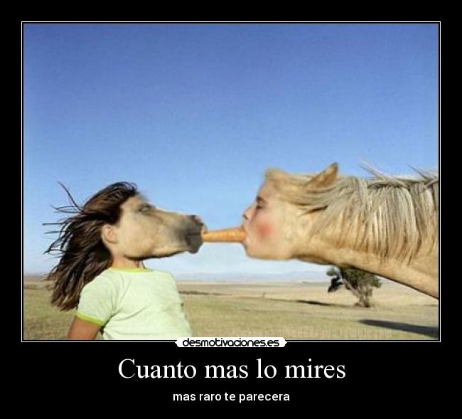 Cuanto mas lo mires - mas raro te parecera