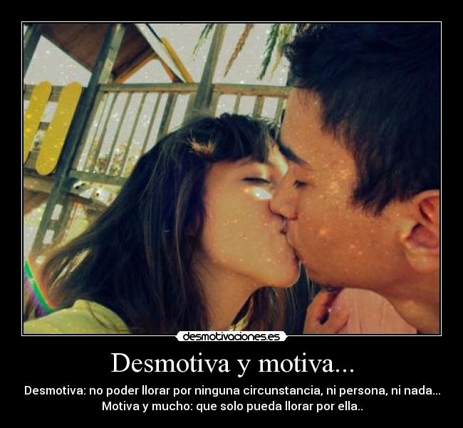 Desmotiva y motiva... -