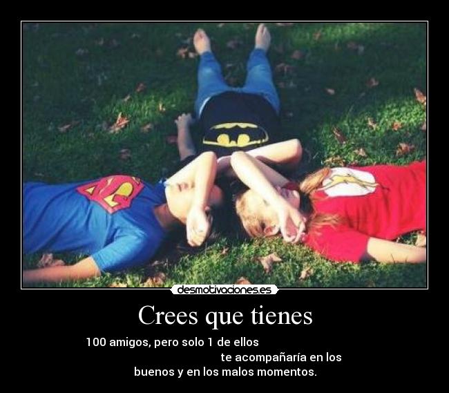 Crees que tienes -
