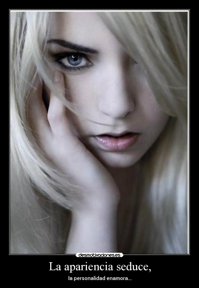 La apariencia seduce, - 