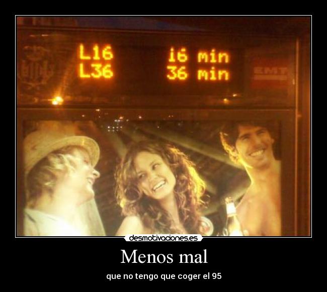 Menos mal - que no tengo que coger el 95