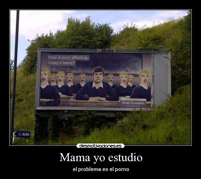 Mama yo estudio - el problema es el porno