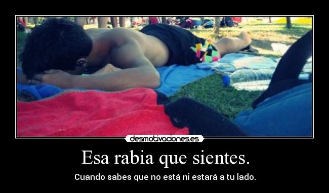 Esa rabia que sientes. -