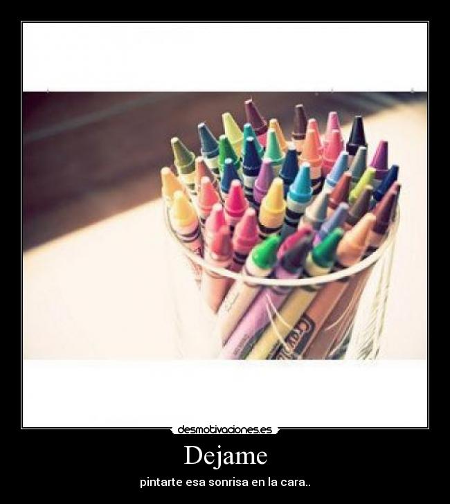 Dejame - pintarte esa sonrisa en la cara..♥