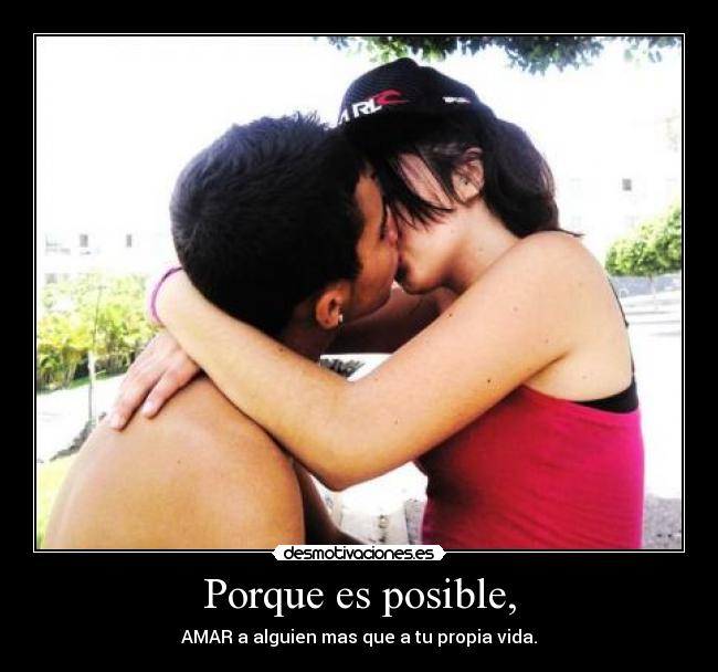 Porque es posible, -