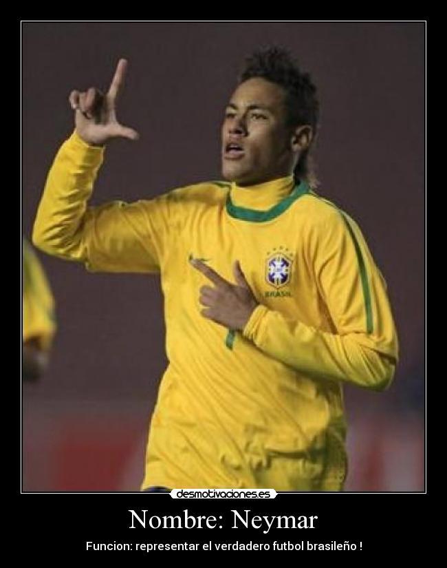 Nombre: Neymar - Funcion: representar el verdadero futbol brasileño !