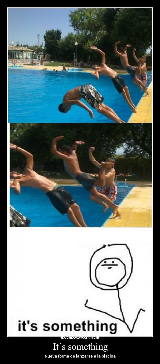 It´s something - Nueva forma de lanzarse a la piscina