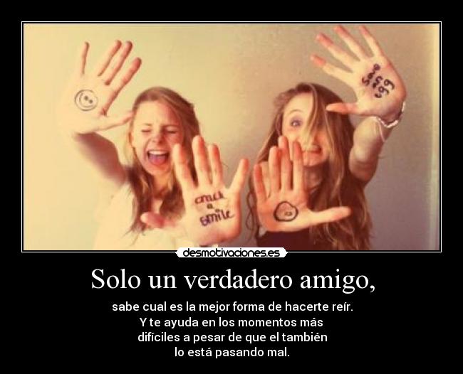 Solo un verdadero amigo, -