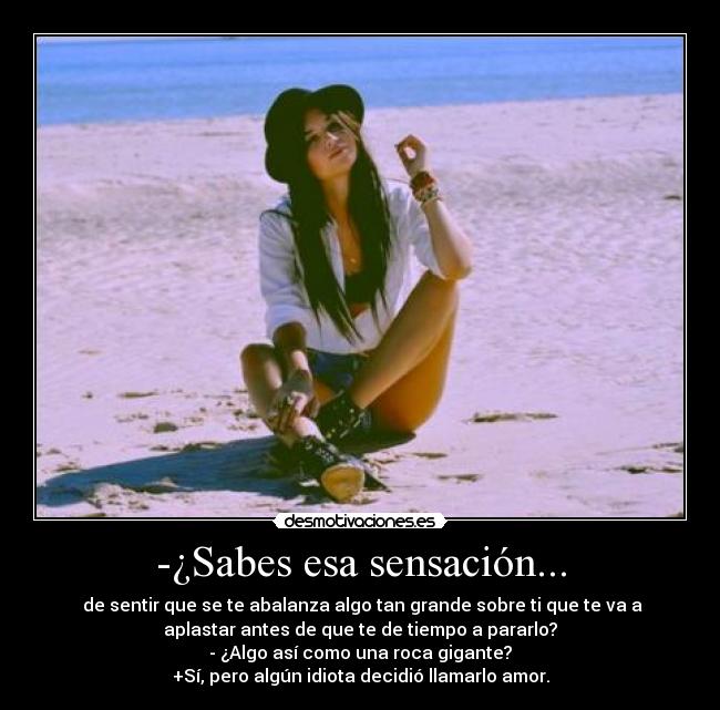 -¿Sabes esa sensación... -