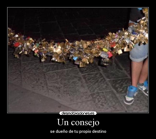 Un consejo - se dueño de tu propio destino